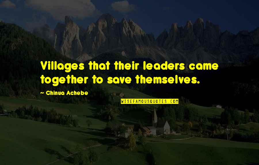 Lushious Quotes By Chinua Achebe: Villages that their leaders came together to save