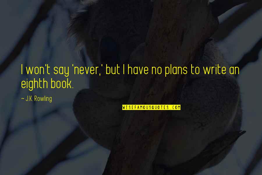 Lushious Quotes By J.K. Rowling: I won't say 'never,' but I have no