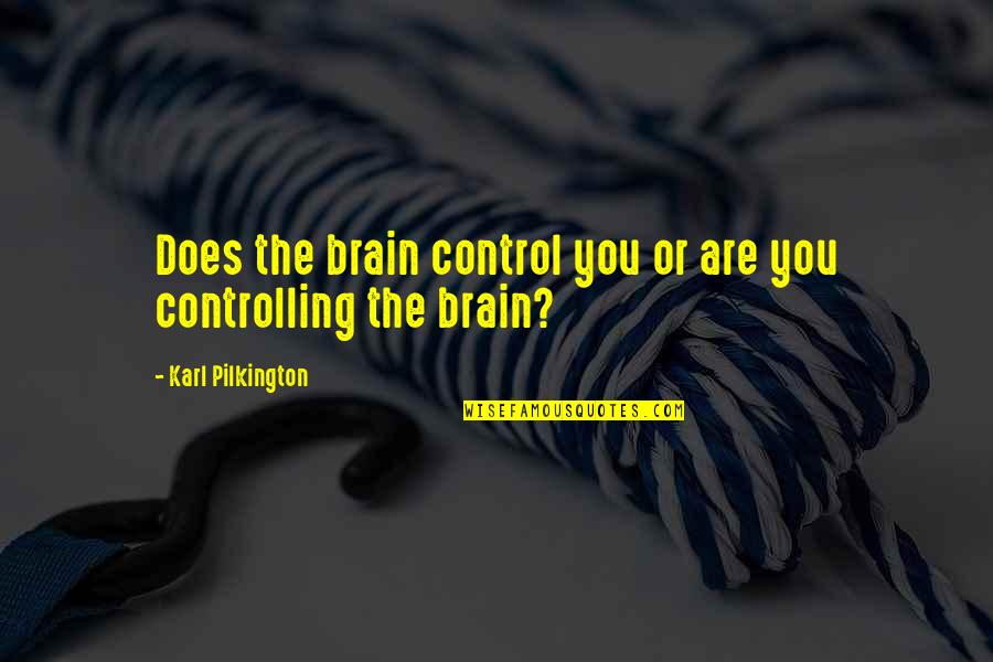 Lushy Wino Quotes By Karl Pilkington: Does the brain control you or are you