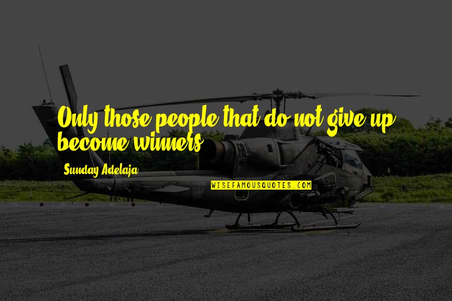 Lusiadas Almada Quotes By Sunday Adelaja: Only those people that do not give up Lusiadas Almada Quotes By Sunday Adelaja: Only those people that do not give up
