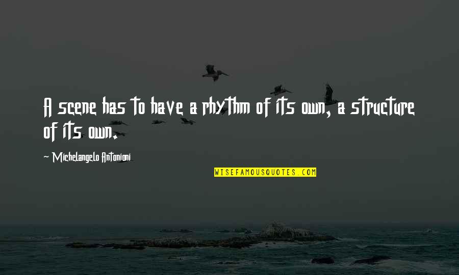 Lusignan Prison Quotes By Michelangelo Antonioni: A scene has to have a rhythm of Lusignan Prison Quotes By Michelangelo Antonioni: A scene has to have a rhythm of