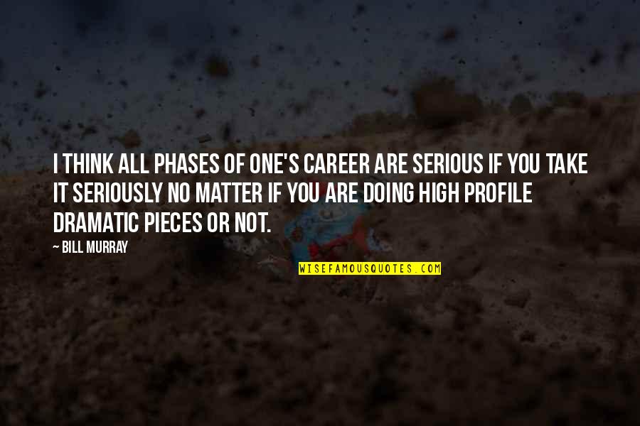 Lusinga Chi Quotes By Bill Murray: I think all phases of one's career are Lusinga Chi Quotes By Bill Murray: I think all phases of one's career are