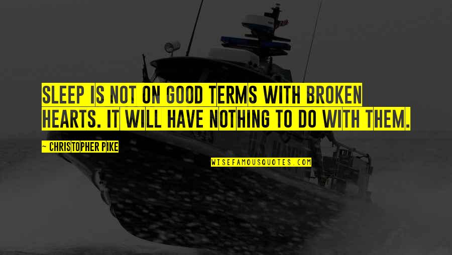 Lusinga Chi Quotes By Christopher Pike: Sleep is not on good terms with broken Lusinga Chi Quotes By Christopher Pike: Sleep is not on good terms with broken