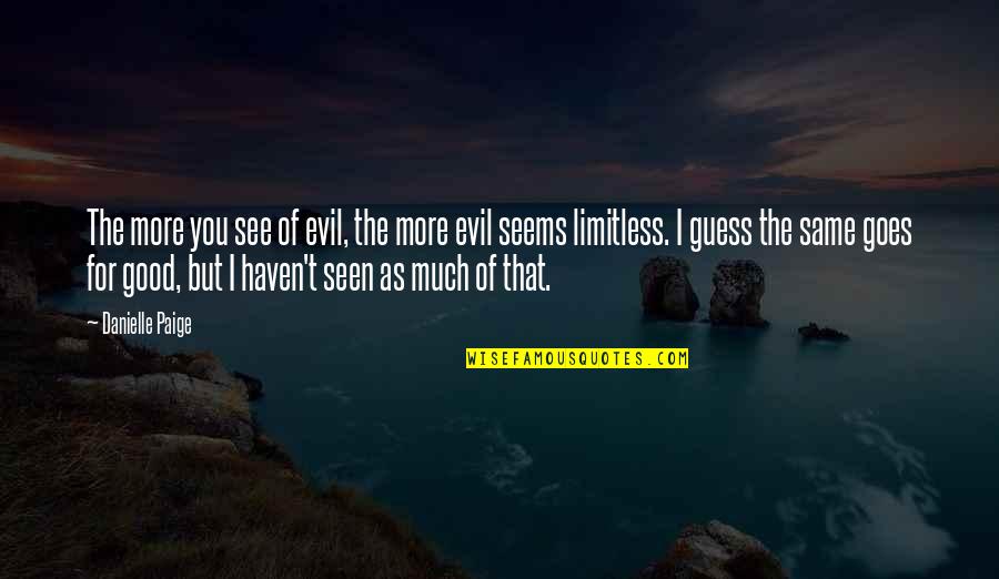 Lusinga Chi Quotes By Danielle Paige: The more you see of evil, the more Lusinga Chi Quotes By Danielle Paige: The more you see of evil, the more