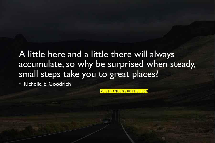 Lusinga Chi Quotes By Richelle E. Goodrich: A little here and a little there will Lusinga Chi Quotes By Richelle E. Goodrich: A little here and a little there will