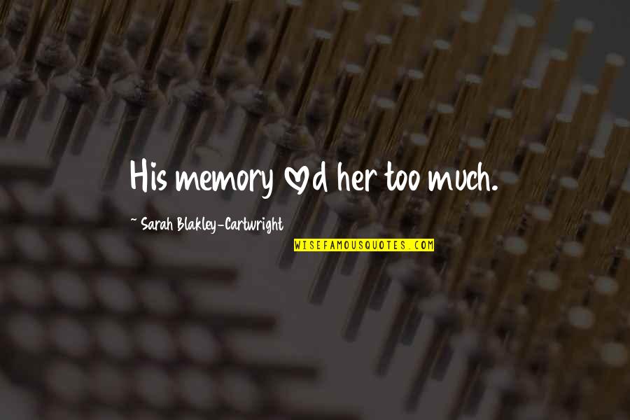 Lusinga Chi Quotes By Sarah Blakley-Cartwright: His memory loved her too much. Lusinga Chi Quotes By Sarah Blakley-Cartwright: His memory loved her too much.