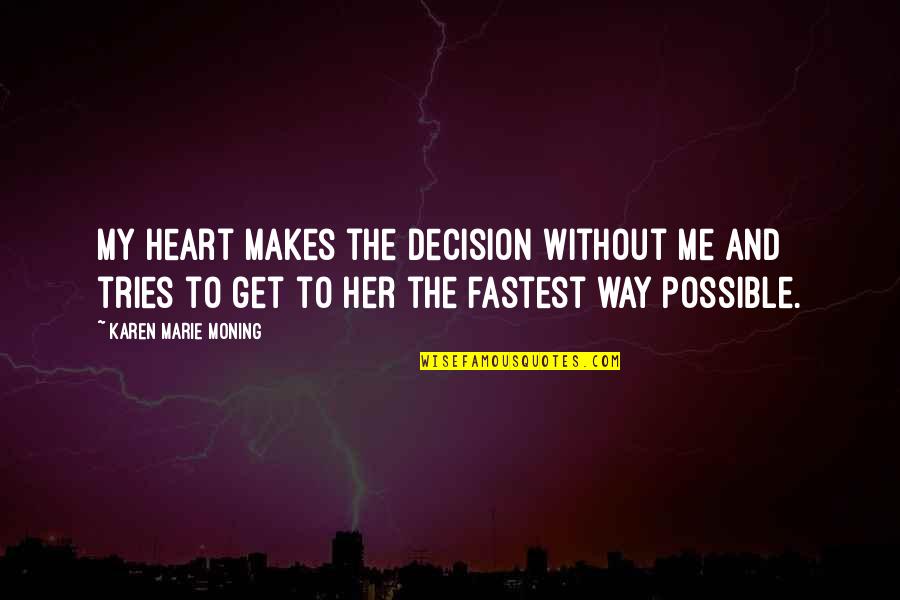 Lusitania Ship Quotes By Karen Marie Moning: My heart makes the decision without me and Lusitania Ship Quotes By Karen Marie Moning: My heart makes the decision without me and