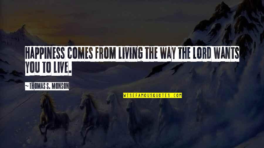 Lusitania Survivor Quotes By Thomas S. Monson: Happiness comes from living the way the Lord