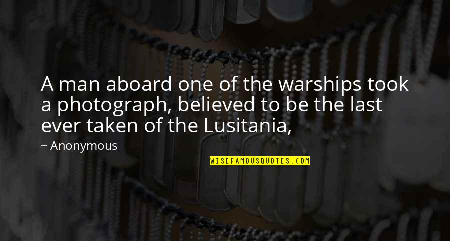 Lusitania's Quotes By Anonymous: A man aboard one of the warships took