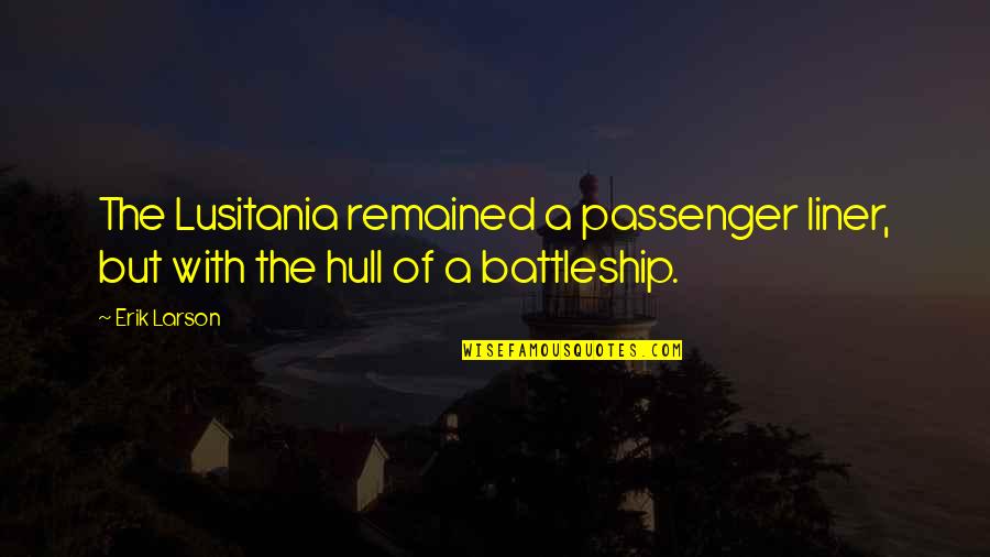 Lusitania's Quotes By Erik Larson: The Lusitania remained a passenger liner, but with