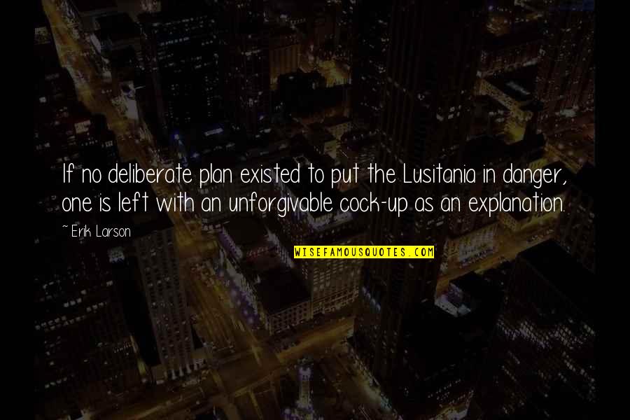 Lusitania's Quotes By Erik Larson: If no deliberate plan existed to put the