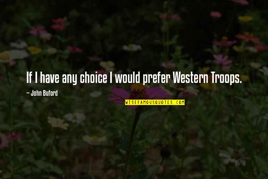 Luskeys Western Quotes By John Buford: If I have any choice I would prefer