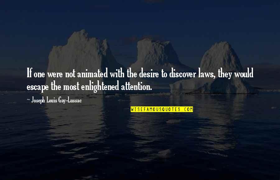 Lussac Quotes By Joseph Louis Gay-Lussac: If one were not animated with the desire Lussac Quotes By Joseph Louis Gay-Lussac: If one were not animated with the desire
