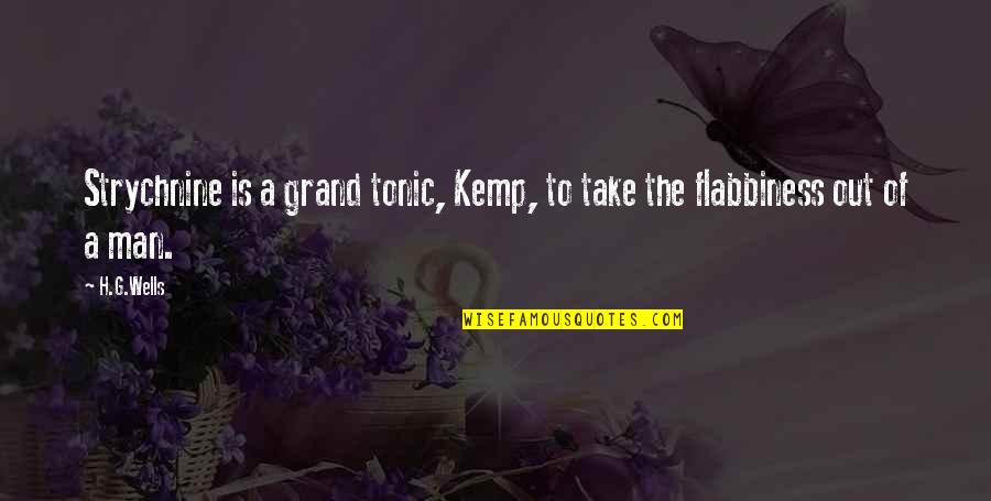 Lussenden Quotes By H.G.Wells: Strychnine is a grand tonic, Kemp, to take