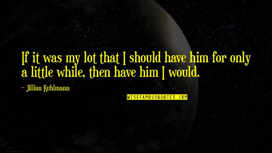 Lussenden Quotes By Jillian Kuhlmann: If it was my lot that I should Lussenden Quotes By Jillian Kuhlmann: If it was my lot that I should