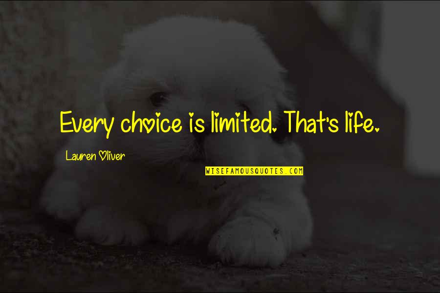 Lussenden Quotes By Lauren Oliver: Every choice is limited. That's life. Lussenden Quotes By Lauren Oliver: Every choice is limited. That's life.