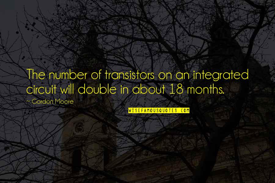 Lussiaa Quotes By Gordon Moore: The number of transistors on an integrated circuit