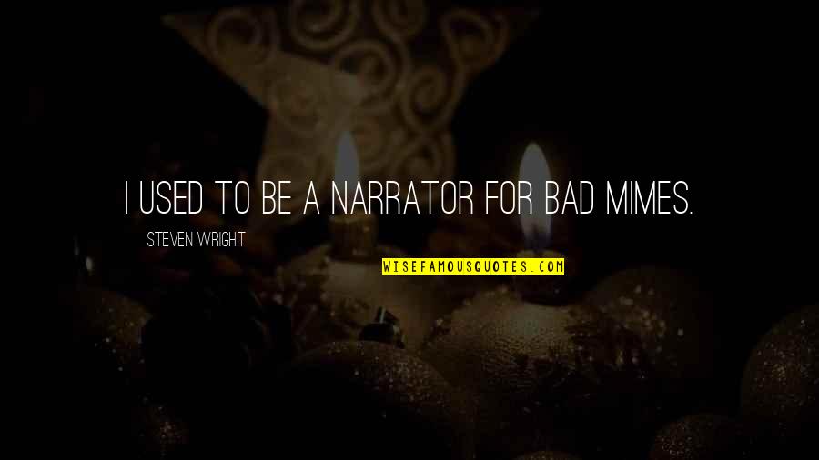 Lussiani Quotes By Steven Wright: I used to be a narrator for bad Lussiani Quotes By Steven Wright: I used to be a narrator for bad