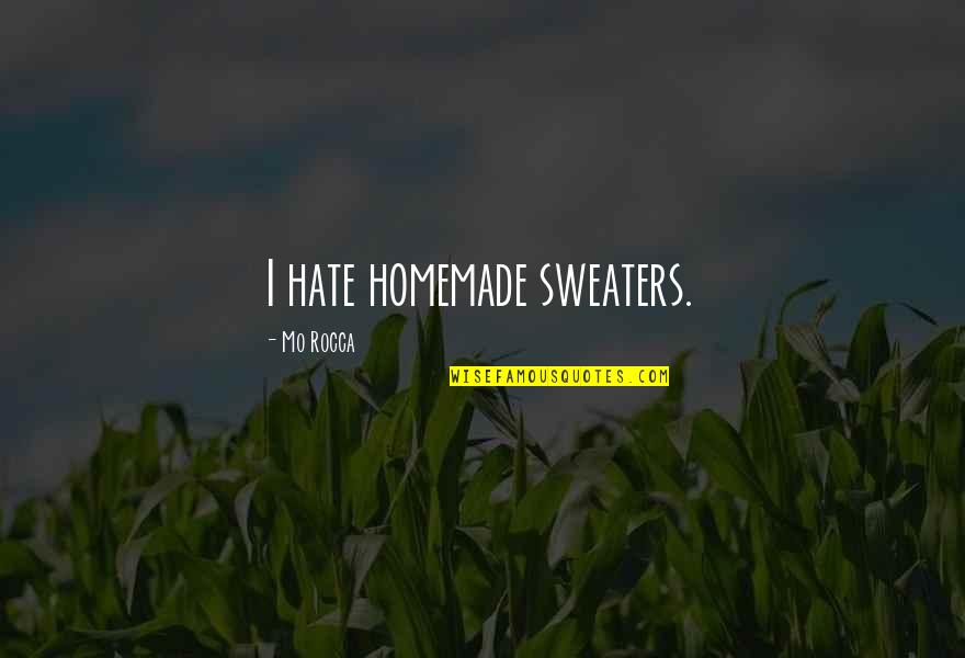 Lussier Auction Quotes By Mo Rocca: I hate homemade sweaters.