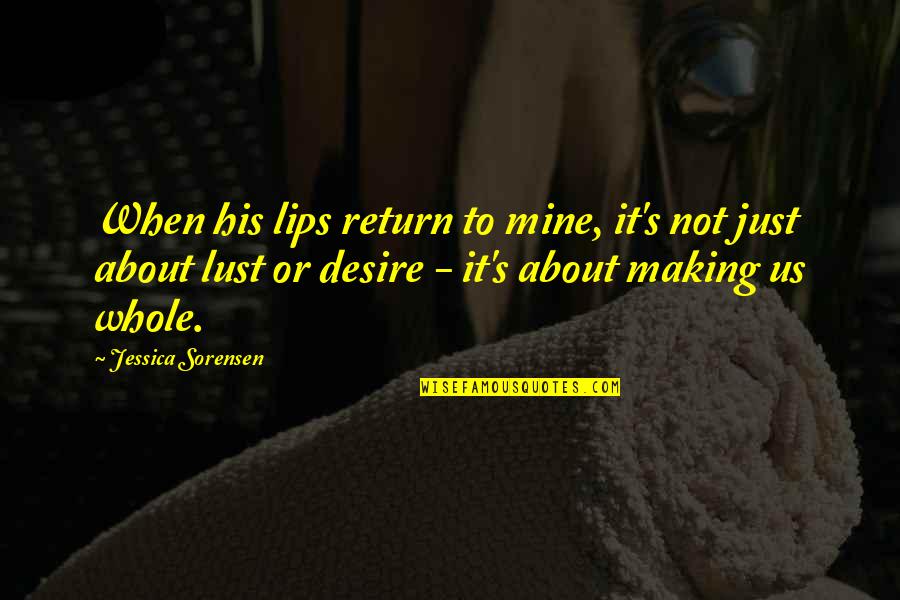 Lust Desire Quotes By Jessica Sorensen: When his lips return to mine, it's not