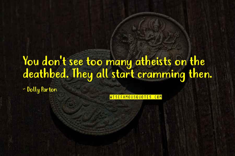 Lust Fades Quotes By Dolly Parton: You don't see too many atheists on the