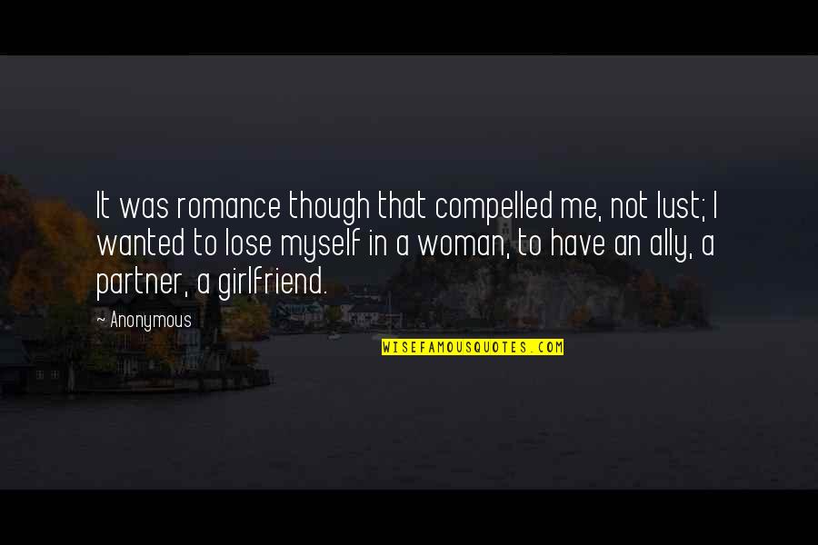 Lust For A Woman Quotes By Anonymous: It was romance though that compelled me, not