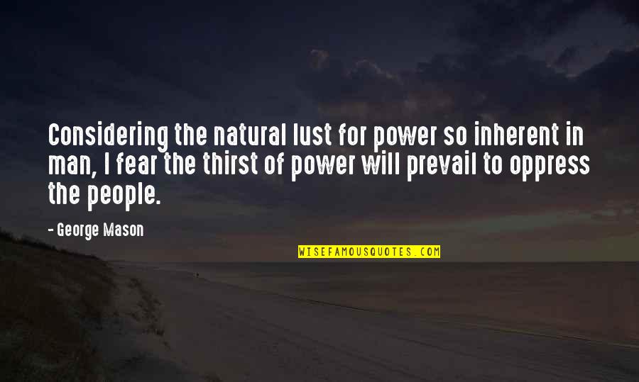 Lust For Power Quotes By George Mason: Considering the natural lust for power so inherent