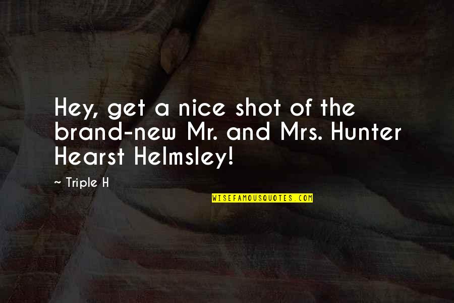 Lust In Romeo And Juliet Quotes By Triple H: Hey, get a nice shot of the brand-new