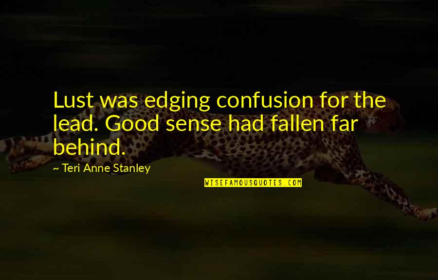 Lust Is Good Quotes By Teri Anne Stanley: Lust was edging confusion for the lead. Good