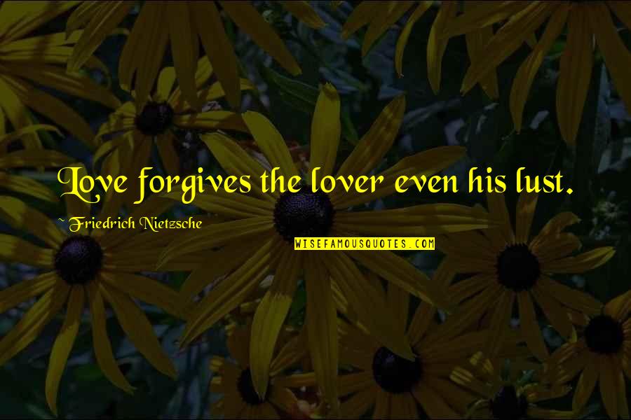 Lust Is Not Love Quotes By Friedrich Nietzsche: Love forgives the lover even his lust. Lust Is Not Love Quotes By Friedrich Nietzsche: Love forgives the lover even his lust.