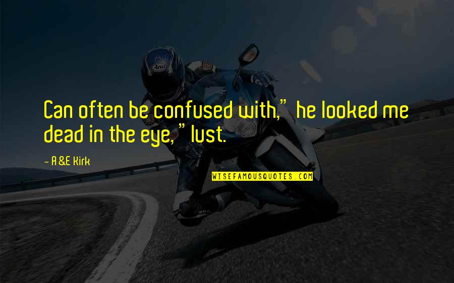 Lust Of Eye Quotes By A&E Kirk: Can often be confused with," he looked me
