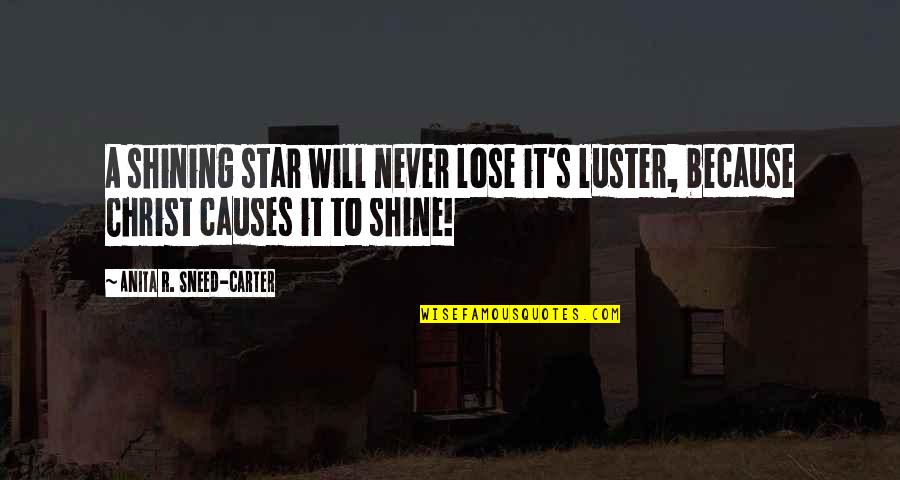Luster Quotes By Anita R. Sneed-Carter: A shining star will never lose it's luster,