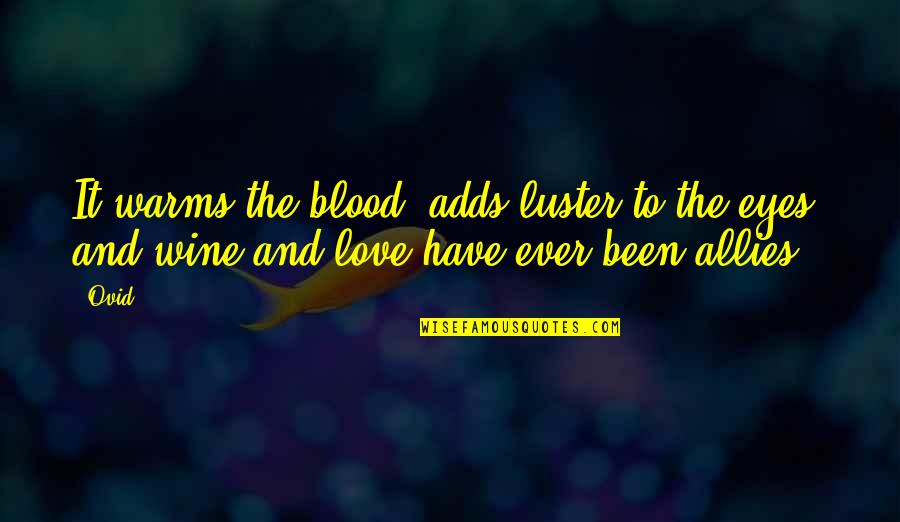 Luster Quotes By Ovid: It warms the blood, adds luster to the