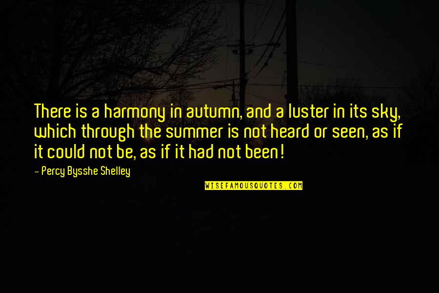Luster Quotes By Percy Bysshe Shelley: There is a harmony in autumn, and a
