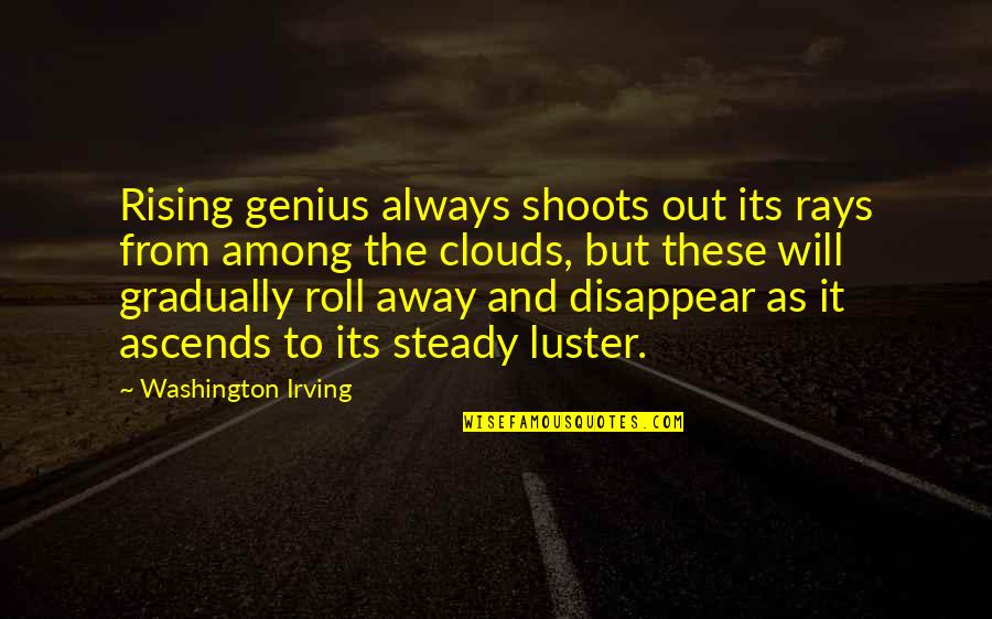Luster Quotes By Washington Irving: Rising genius always shoots out its rays from
