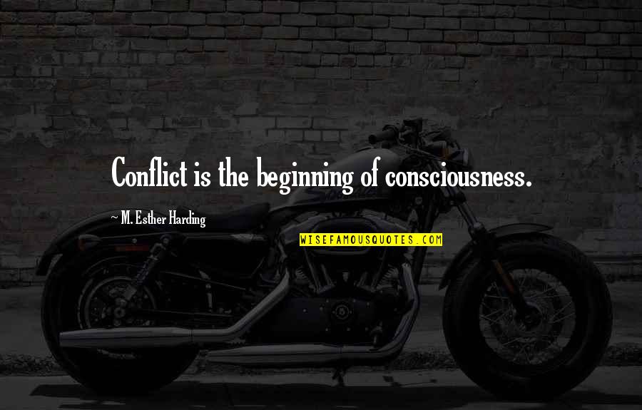 Lusterless Finish Quotes By M. Esther Harding: Conflict is the beginning of consciousness.