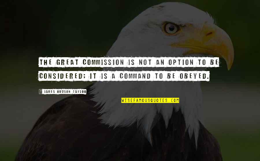 Lusterless Olive Drab Quotes By James Hudson Taylor: The Great Commission is not an option to