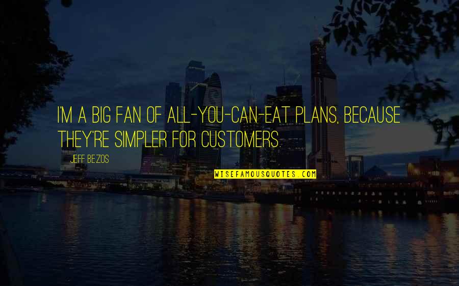 Lusterless Olive Drab Quotes By Jeff Bezos: I'm a big fan of all-you-can-eat plans, because