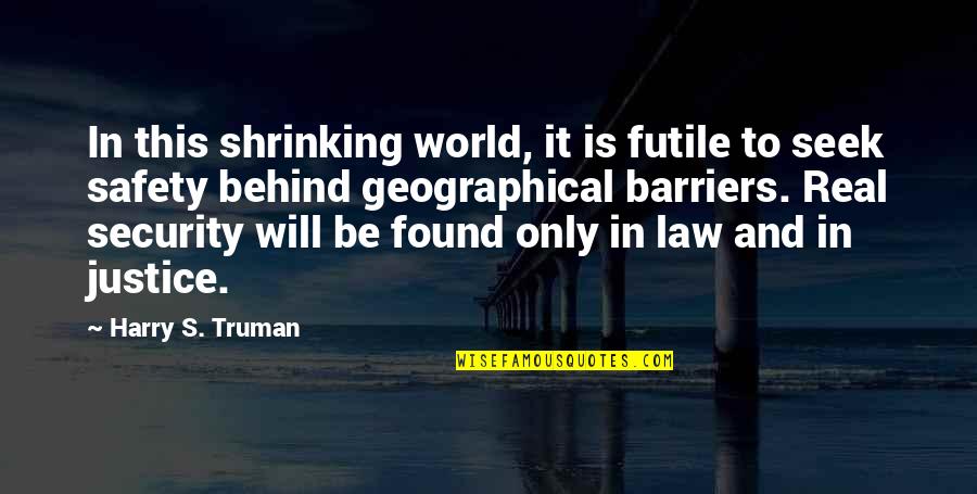 Lusterless Quotes By Harry S. Truman: In this shrinking world, it is futile to