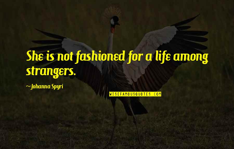 Lusterless Quotes By Johanna Spyri: She is not fashioned for a life among