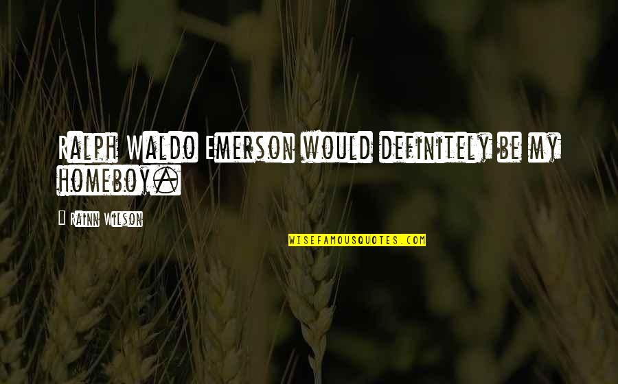 Lusteth Against Quotes By Rainn Wilson: Ralph Waldo Emerson would definitely be my homeboy.