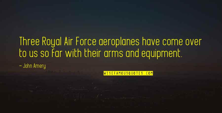 Lustful Relationship Quotes By John Amery: Three Royal Air Force aeroplanes have come over Lustful Relationship Quotes By John Amery: Three Royal Air Force aeroplanes have come over