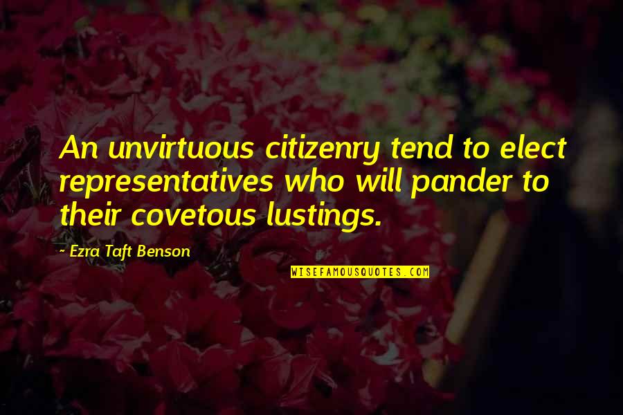 Lustings Quotes By Ezra Taft Benson: An unvirtuous citizenry tend to elect representatives who