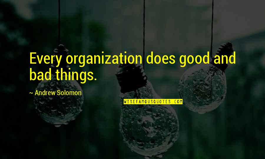 Lustmaking Quotes By Andrew Solomon: Every organization does good and bad things.