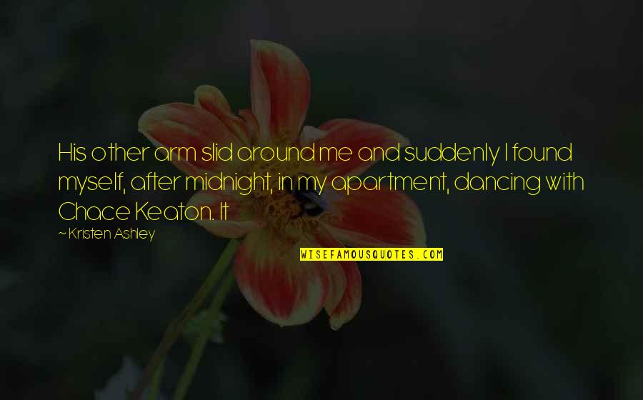 Lustman And Cohen Quotes By Kristen Ashley: His other arm slid around me and suddenly Lustman And Cohen Quotes By Kristen Ashley: His other arm slid around me and suddenly