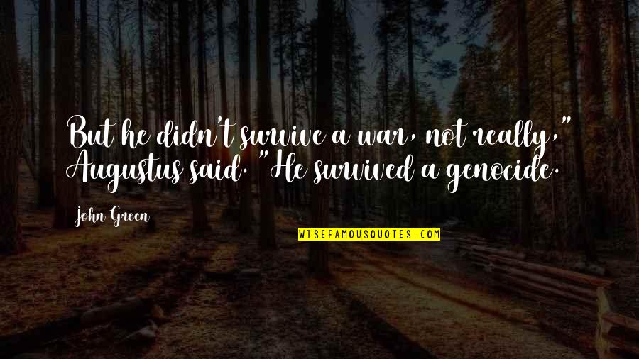 Lustman Keith Quotes By John Green: But he didn't survive a war, not really,"