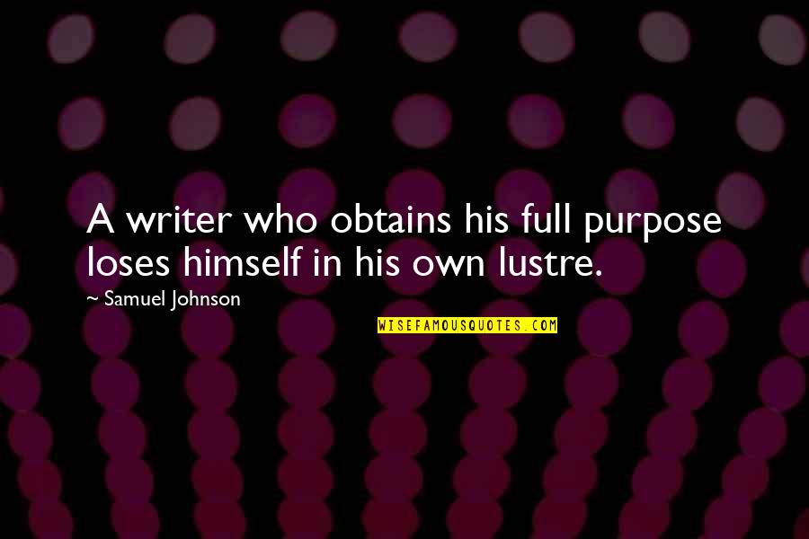 Lustre Quotes By Samuel Johnson: A writer who obtains his full purpose loses