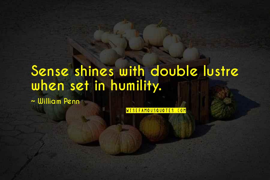 Lustre Quotes By William Penn: Sense shines with double lustre when set in
