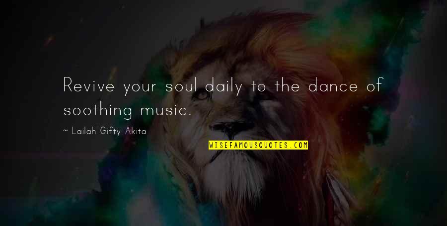 Lustreless Quotes By Lailah Gifty Akita: Revive your soul daily to the dance of