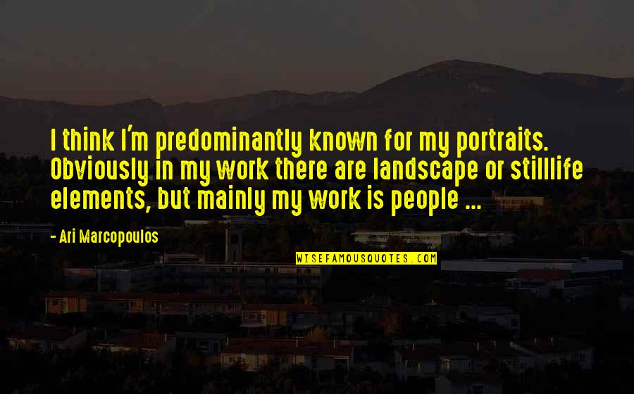 Lustres Quotes By Ari Marcopoulos: I think I'm predominantly known for my portraits.